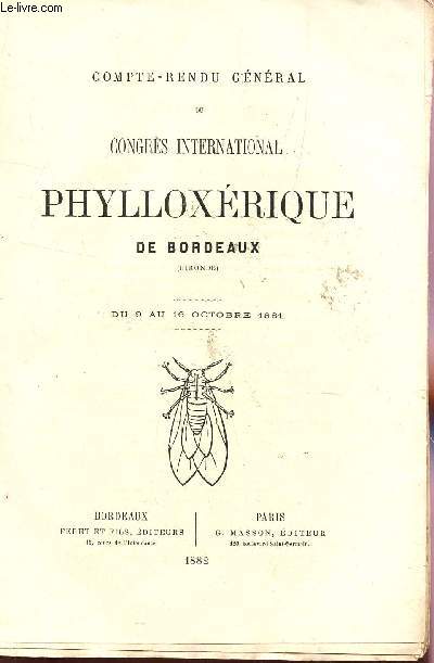 COMPTE RENDU GENERAL DU CONGRES INTERNATIONAL PHYLLOXERIQUE DE BORDEAUX - DU 9 AU 16 OCTOBRE 1881.