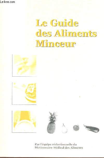 LE GUIDE DES ALIMENTS MINCEUR - par l'equipe redactionnelle du Dictionnaire Mdical des Aliments.