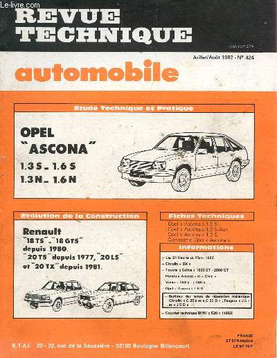 REVUE TECHNIQUE AUTOMOBILE / JUILLET AOUT 1982 - N424 / OPEL ASCONA 1.3S 1.6S 1.3N 1.6N / RENAULT 18TS 18GTS DEPUIS 1980 - 20TS DEPUIS 1977 - 20LS ET 20TX DEPUIS 1981 ....