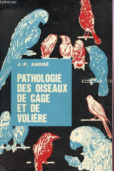 PATHOLOGIE DES OISEAUX DE CAGE ET DE VOLIERE.