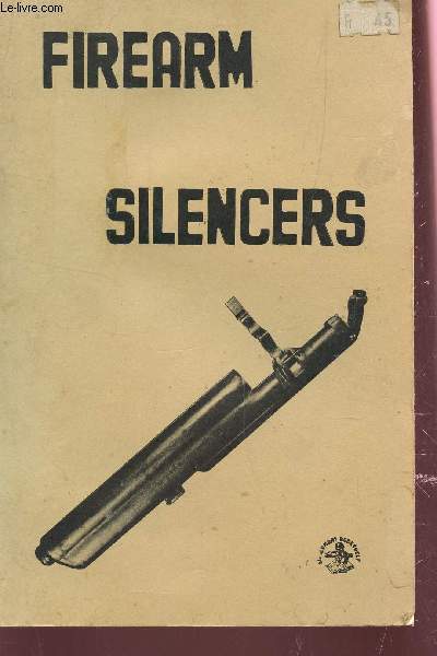 FIREARM SILENCERS - VOLUME 1, US / DETAILING THE HISTORY, DESIGN, AND DEVELOPMENT OF FOREARM / THE COMBAT BOOKSHELF.SILENCERS IN THE USA.