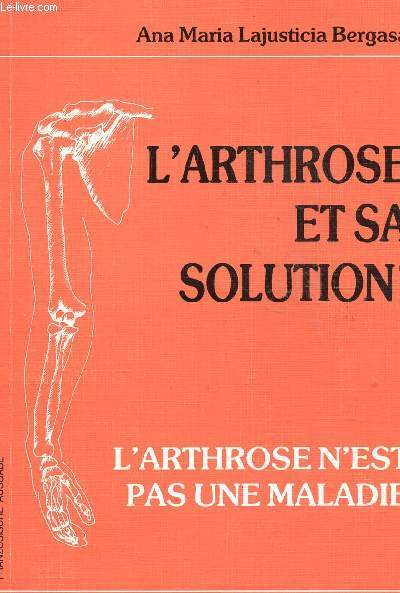 L'ARTHROSE ET SA SOLUTION! - L'ARTHROSE N'EST PAS UNE MALADIE.