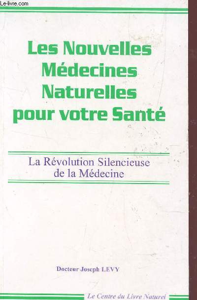 LES NOUVELLES MEDECINES NATURELLES POUR VOTRE SANTE - LA REVOLUTION SILENCIEUSE DE LA MEDECINE.