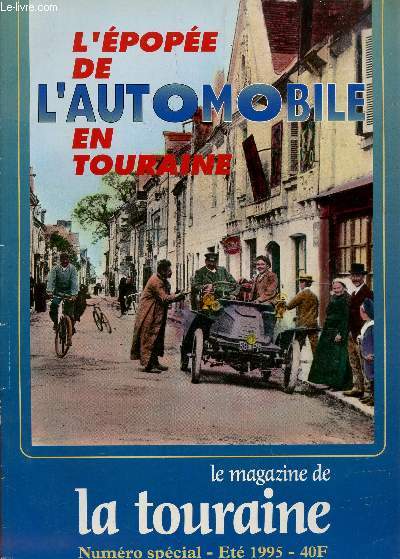 L'EPOPEE DE L'AUTOMOBILE EN TOURAINE - LE MAGAZINE DE LA TOURAINE - NUMERO SPECIAL - ETE 1995.