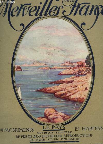 LES MERVEILLES DE FRANCE / LE PAYS, LES MONUMENTS, LES HABITANTS - OUVRAGE ILLUSTRE / N10 / la provence.