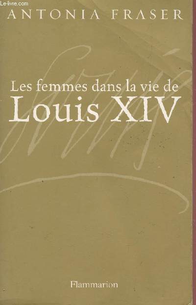 LES FEMMES DANS LA VIE DE LOUIS XIV.