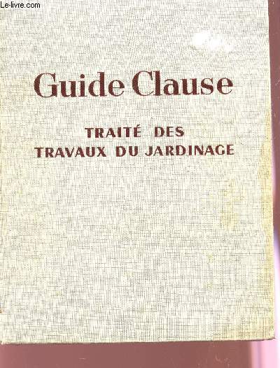 GUIDE CLAUSE - TRAITE DES TRAVAUX DE JARDINAGE / 17e EDITION.