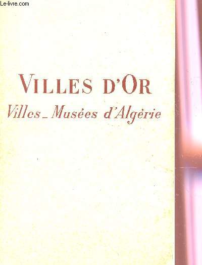 VILLES D'OR : VILLES - MUSEES D'ALGERIE.