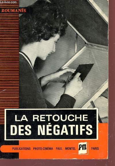 LES RETOUCHES DES NEGATIFS - LEUR HARMONISATION / 4e EDITION.