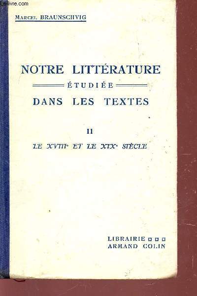 NOTRE LITTERATURE ETUDIEE DANS LES TEXTES - TOME II : LE XVIIIe ET LE XIXe SIECLE / 9e EDITION.