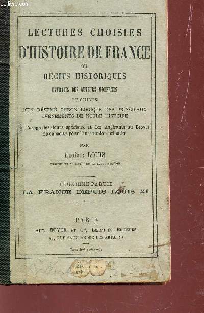 LECTURES CHOISIES D'HISTOIRE DE FRANCE OU RECITS HISTORIQUES - EXTRAITS DES AUTEURS MODERNES ET SUIS D'UN RESUME CHRONOLOGIQUE DES PRINCIPAUX EVENEMENTS DE NOTRE HISTOIRE / DEUXIEME : LA FRANCE DEPUIS LOUIS XI.