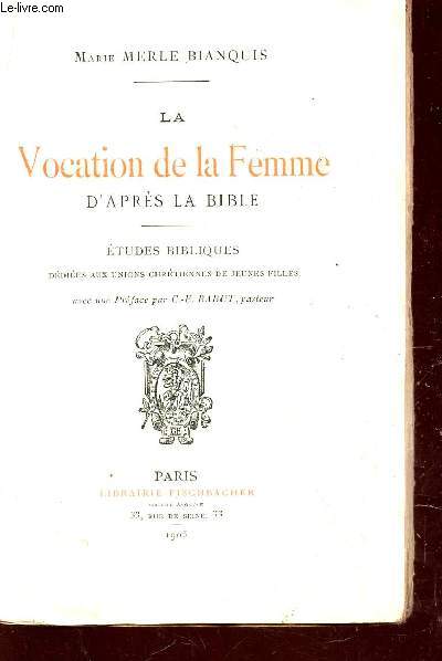 LA VOCATION DE LA FEMME D'APRES LA BIBLE / ETUDES BIBLIQUES DEDIEES AUX UNIONS CHRETIENNES DES JEUNES FILLES.