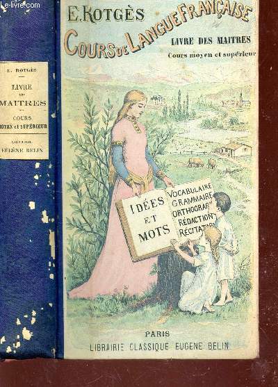 COURS DE LANGUE FRANCAISE - IDEES ET MOTS - LIVRE DES MAITRES / VOCABULAIRE, GRAMMAIRE, ORTHOGRPAHE, REDACTION, RECITATION / PREPARATION DES CLASSES - COURS MOYEN ET SUPERIEUR / QUATRIEME EDITION.