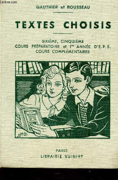 TEXTES CHOISIS - SIXIEME, CINQUIEME, COURS PREPARATOIRE ET 1ere ANNEE D'EPS - COURS COMPLEMENTAIRES - POUR LECTURES EXPLIQUEES ET LECTURES DIRIGEES CONFORMEMENT AUX PROGRAMMES DU 11 AVRIL 1938 / TROISIEME EDITION.