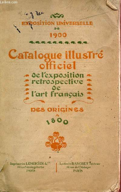 CATALOGUE ILLUSTRE OFFICIEL DE L'EXPOSITION RETROSPECTIVE DE L'ART FRANCAIS DES ORIGINES A 1800.