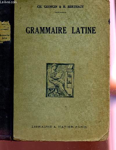 GRAMMAIRE LATINE - A L'USAGE DES CLASSES DE LA QUATIEME A LA PREMIERE / QUATRIEME EDITION.