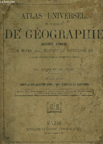 ATLAS UNIVERSEL ET CLASSIQUE DE GEOGRAPHIE ANCIENNE, ROMAINE - DU MOYEN AGE, MODERNE ET CONTEMPORAINE - A L'USAGE DES ETABLISSEMENTS D'INSTRUCTION PUBLIQUE.