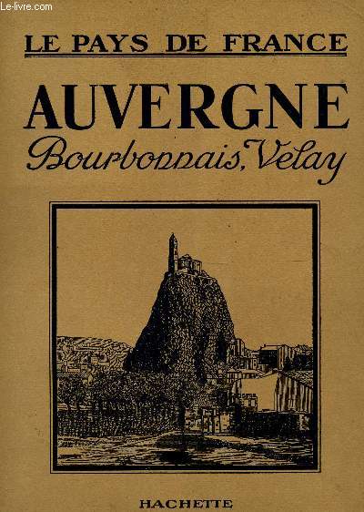 AUVERGNE - BOURBONNAIS, VELAY / COLLECTION LE PAYS DE FRANCE.
