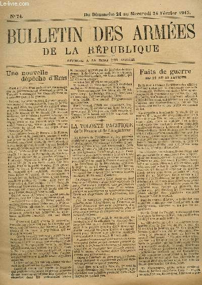 BULLETIN DES ARMEES DE LA REPUBLIQUE - N74- DU DIMANCHE 21 AU MERCREDI 24 FEVRIER 1915 + SUPPLEMENT/ UNE NOUVELLE DEPECHE D'EMS - LA VOLONTE PACIFIQUE DE LA FRANCE ET DE L'ANGLETERRE - FAITS DE GUERRE - LA GUERRE AU PARC DE MONCEAU, DANS LES TRANCHEES...