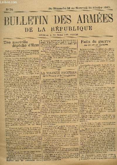 BULLETIN DES ARMEES DE LA REPUBLIQUE - N74- DU DIMANCHE 21 AU MERCREDI 24 FEVRIER 1915 + SUPPLEMENT/ UNE NOUVELLE DEPECHE D'EMS - LA VOLONTE PACIFIQUE DE LA FRANCE ET DE L'ANGLETERRE - FAITS DE GUERRE - LA GUERRE AU PARC DE MONCEAU, DANS LES TRANCHEES...