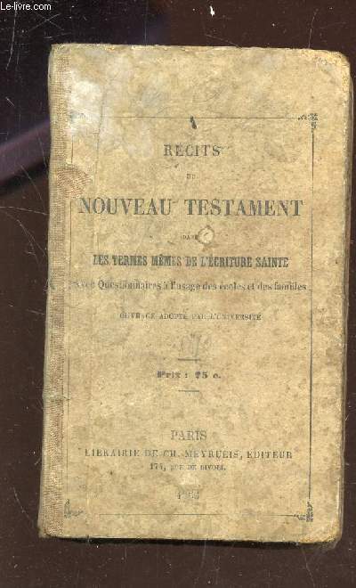 RECITS DU NOUVEAU TESTAMENT - DANS LES TERMES MEMES DE L'ECRITURE SAINTE - QUESTIONNAIRES A L'USAGE DES ECOLES ET DES FAMILLES / OUVRAGE ADOPTE PAR L'UNIVERSITE.