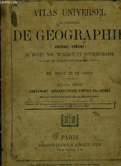 ATLAS UNIVERSEL ET CLASSIQUE DE GEOGRAPHIE - ANCIENNE, ROMAINE - DU MOYEN AGE, MODERNE ET CONTEMPORAINE / A L'USAGE DES ETABLISSEMENTS D'INSTRUCTION PUBLIQUE.