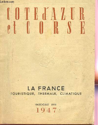 COTE D'AZUR ET CORSE / FASCICULE XVII / COLLECTION LA FRANCE : TOURISTIQUE, THERMALE, CLIMATIQUE.