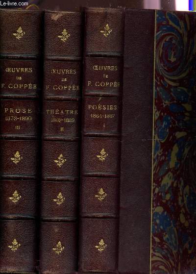 OEUVRES COMPLETES DE FRANCOIS COPPEE - / EN 3 VOLUMES : TOME I : POESIES (1864-1887) + TOME II : THEATRE (1869-1889) + TOME III : PROSE (1873-1890).