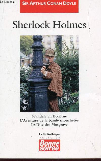SHERLOCK HOLMES : SCANDALE EN BOHEME - L'AVENTURE DE LA BANDE MOUCHETE - LE RITE DES MUSGRAVE.