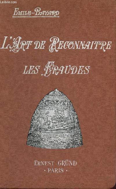 L'ART DE RECONNAITRE LES FRAUDES : PEINTURE, SCULTURE, GRAZVURE, MEUBLES, DENTELLES, CEREAMIQUE, ETC... / GUIDES PRATIQUES DE L'AMATEUR ET DU COLLECTIONNEUR D'ART / DEUXIEME EDITON.