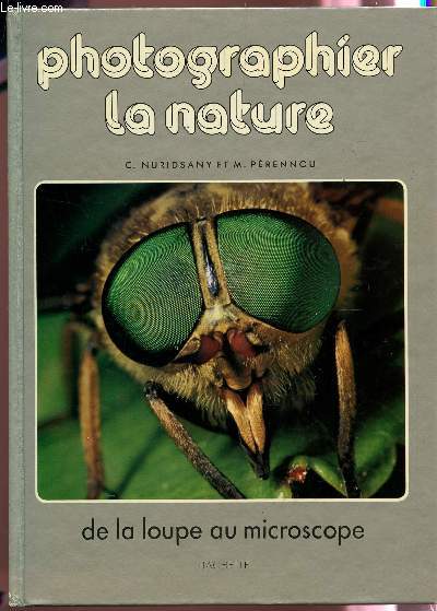 PHOTOGRAPHIER LA NATURE - DE LA LOUPE AU MICROSCOPE.