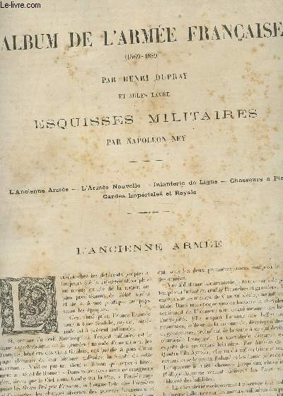 ALBUM DE L'ARMEE FRANCAISE - 1569-1889- ESQUISSES MILITAIRES PAR NAPOLEON NEY / EN 4 FASCICULES : L'ANCIENNE ARMEE - L'ARMEE NOUVELLES - INFANTERIE DE LIGNE - CHASSEURS A PIED - GARDES IMPERIALES ET ROYALE + CAVALERIE + GENDARMERIE-ARTILLERIE-GENIE-.....