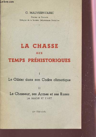 LA CHASSE AUX TEMPS PREHISTORIQUES (EN 1 VOLUME) : I : LE GIBIER DANS SON CADRE CLIMATIQUE + II: LE CHASSEUR, SES ARMES ET SES RUSES / EXTRAIT DE LA REVUE MENSUELLE CHASSES DU SUD OUEST.