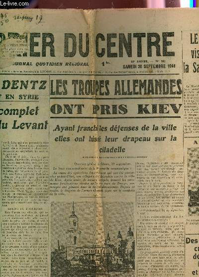 LE COURRIER DU CENTRE - N262 - 20 SEPTEMBRE 1941 / LE GENERAL DENTZ FAIT UN EXPOSE COMPLET DE LA CAMPAGNE DU LEVANT - LES TROUPES ALLEMANDES ONT PRIS KIEV - LE MARCEHAL PETAIN VISTERA LA SAVOIE ET HAUTE SAVOIE - ...