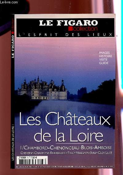 LE FIGARO COLLECTION - LES CHATEAUX DE LA LOIRE - PREMIERE PARTIE : CHAMBORD-CHENONCEAU-BLOIS-AMBOISE ... / IMAGES, HISTOIRE, VISITE, GUIDE.