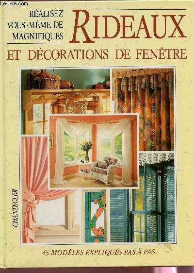 REAILSEZ VOUS MEME DE MAGNIFIQUES RIDEAUX ET DECORATIONS DE FENTRE - 45 MODELES EXPLIQUES PAS A PAS.