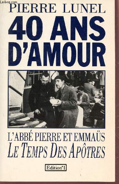 40 ANS D'AMOUR - L'ABBE PIERRE ET EMMAUS - LE TEMPS DES APOTRES.