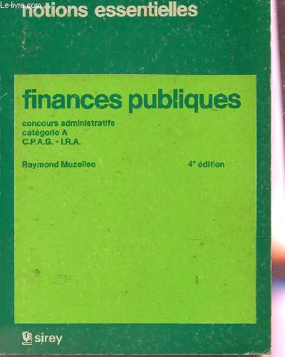 FINANCES PUBLIQUES - CONCOURS ADMINISTRATIFS CATEGORIE A, CPAG -IRA / NOTIONS ESSENTIELLES / 4e EDITION.
