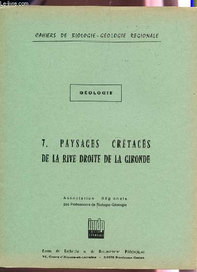 CAHIERS DE BIOLOGIE GEOLOGIE REGIONALE / GEOLOGIE : CAHIER 7 : PAYSAGES CRETACES DE LA RIVE DROITE DE LA GIRONDE.