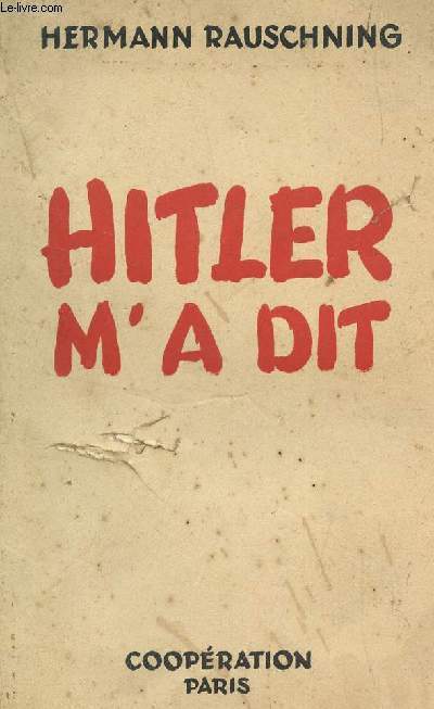 HITLER M'A DIT - CONFIDENCES DU FUHRER SUR SON PLAN DE CONQUETE DU MONDE.