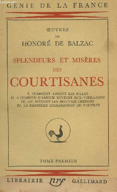 SPLENDEURS ET MISERES DES COURTISANES - TOME I : COMMENT AIMENT LES FILLES - A COMBIEN L'AMOUR REVIENT AUX VIEILLARDS - OU MENENT LES MAUVAIS CHEMINS- LA DERNIERE INCARNATION DE VAUTRIN / COLLECTION GENIE DE LA FRANCE.