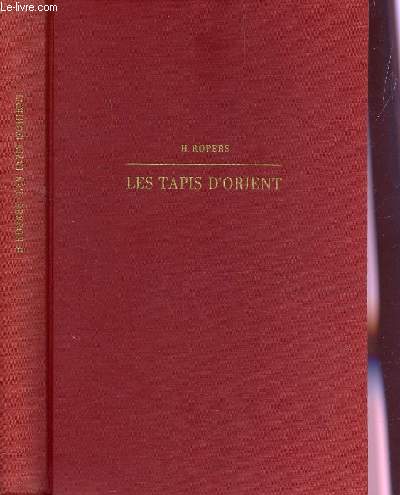 LES TAPIS D'ORIENT - MANUEL POUR AMATEURS ET COLLECTIONNEURS.