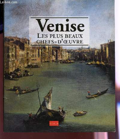 VENISE - LES PLUS BEAUX CHEFS D'OEUVRE.