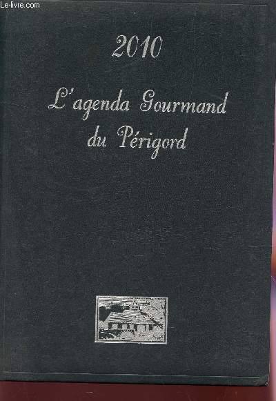 L'AGENDA GOURMAND DU PERIGORD - ANNEE 2010.
