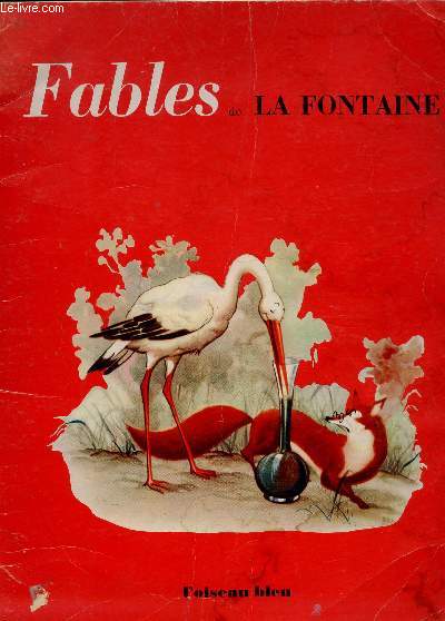 FABLES DE LA FONTAINE : LE RENARD ET LA CIGOGNE - LE GEAI PARE DES PLUMES DU PAON - LES DEUX MULETS - LE CORBEAU ET LE RENARDLE RENARD ET LES RAISINS - LA GRENOUILLE QUI SE VEUT FAIRE AUSSI GROSSE QUE LE BOEUF.