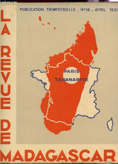 LA REVUE DE MADAGASCAR - N18 - AVRIL 1937 / Les industries de la cramique, En Betsileo, Le serment du sang, Sainte-Marie de Madagascar et son histoire, Quelques coloptres de Madagascar, L'ascension du Tsaratanana - La vie malgache : vie sociale, etc.