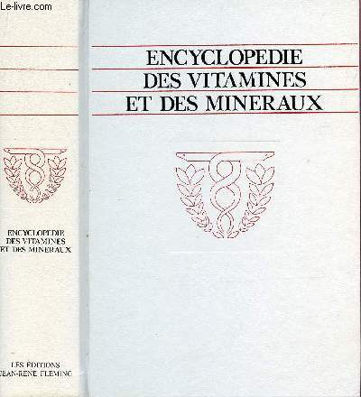 ENCYCLOPEDIE DES VITAMINES ET DES MINERAUX / De quels lments essentiels manquez-vous et o les trouver ? 88 vitamines et minraux essentiels. 328 problmes de sant et leurs solutions.