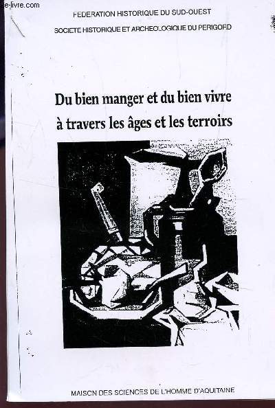 DU BIEN MANGER ET DU BIEN VIVRE A TRAVERS LES AGES ET LES TERROIRS.