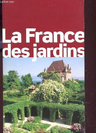 LA FRANCE DES JARDINS - GUIDE.