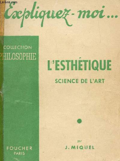 EXPLIQUEZ MOI ... L'ESTHETIQUE / COLLECTION PHILOSOPHIE.